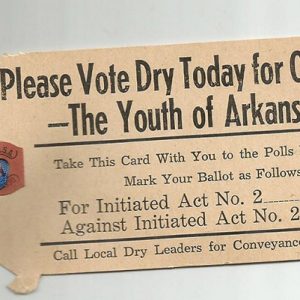 "Please vote dry today for our sake the Youth of Arkansas" ticket with striped ribbon