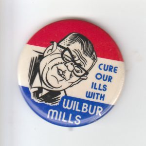 Round button three horizontal stripes with cartoon of older white man wearing glasses and suit text "Cure our ills with Wilbur Mills"